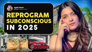 Use This in 2025 To REPROGRAM YOUR SUBCONSCIOUS MIND 10X Faster | Agrika Khatri
