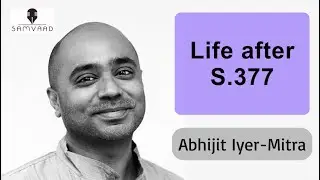 How has life after Section 377 changed? - Abhijit Iyer-Mitra