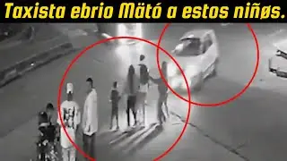 Taxista ebrio atropella a 11 personas, entre ellas hay dos de menores que est&aacute;n en coma: Video