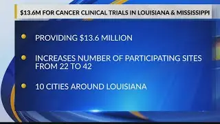 13.6M for cancer clinical trials in Louisiana and Mississippi