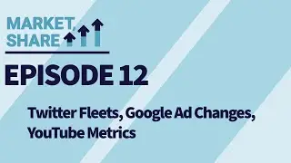 Twitter Fleets, Google Ad Changes, YouTube Metrics (Episode 12)