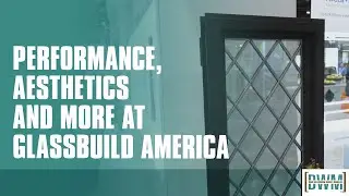 Exhibitors Focus on Performance, Aesthetics and More at GlassBuild America