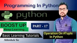 Basic Python tutorial | Operations on Tuple in python | Part - 17 | By Abhishek Sir | Boost Up