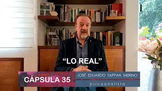 Cápsula 35: Lo Real | José Eduardo Tappan