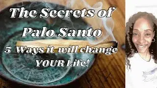 The Secrets of Palo Santo: 5 Ways It Will Change Your Life!