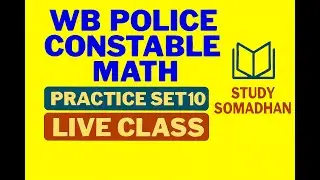 WB Police Constable Math Live Class 2025 | Practice Set 10 | Study Somadhan. Math practice class