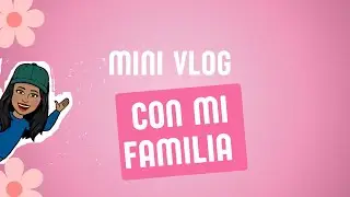 Mini vlog  con mi familia 