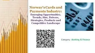 Norway's Cards and Payments Industry: Emerging Opportunities, Trends, Size, Drivers, Strategies