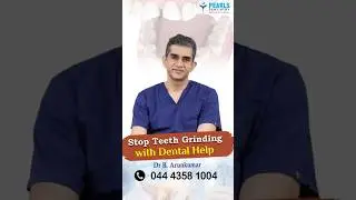 Can Dental Treatment Stop Teeth Grinding? | Bruxism Relief Explained | Pearls Dentistry | Chennai