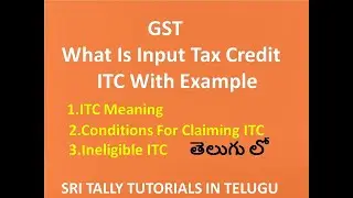 GST -What Is ITC (Input Tax Credit) Under GST With Example, Detailed Explanation about ITC In Telugu