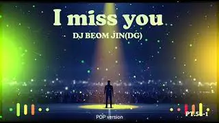 I miss you - DJ BEOM JIN(DG) Original Song (POP_PT.54-1)