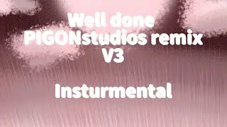 WELL DONE. PIGONstudios remix V3 THE FINALE. || fnf mod remix || INSTURMENTAL!!
