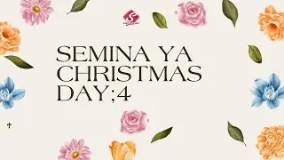 SEMINA YA KRISMAS || SIKU YA NNE || MNANAJI: EV. STANLEY NYAMKINA -