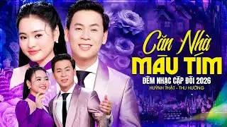 ĐÊM NHẠC CẶP ĐÔI 2026 Căn Nhà Màu Tím 🔥 HUỲNH THẬT, THU HƯỜNG Kết Hợp SONG CA Siêu Phẩm Mới