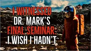 ''I Witnessed Dr. Mark’s Final Seminar: I Wish I Hadn’t'' | EXCLUSIVE CREEPYPASTA 2019