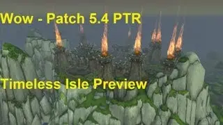 WoW - Patch 5.4 PTR - Timeless Isle preview, new world bosses and more! (SPOILERS)