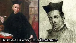 Balthasar Graci&aacute;n, Think beforehand (from the Art of Worldly Wisdom)