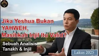 Jika Yeshua Bukan YAHWEH, Masihkah Injil Itu Valid? (Sebuah Analisis Tanakh & Injil)