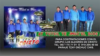 LOS ALEGRES DE CRISTO// 06. Ay yutsil te muc'ul Dios// VOL.2