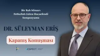 Bir Ruh Mimarı: Fethullah Gülen Hocaefendi Sempozyumu | Dr. Süleyman Eriş