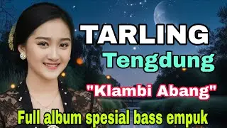 TARLING TENGDUNG FULL ALBUM ~ KLAMBI ABANG || SPESIAL BASS EMPUK
