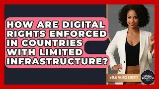How Are Digital Rights Enforced In Countries With Limited Infrastructure? - Moral Politics Experts