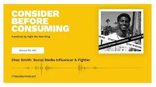 Chaz Smith: YouTuber, Social Media Influencer, & Fighter   II  Consider Before Consuming Podcast