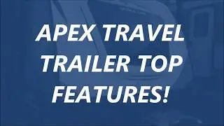 Coachmen Apex Ultra-Lite Travel Trailer Top Features