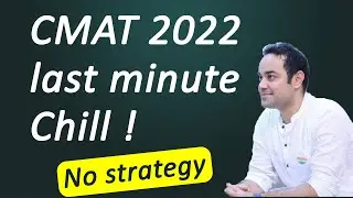 CMAT 2022 last minute Chill ! No strategy