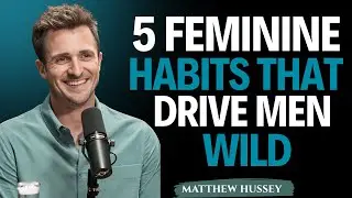 5 Feminine Habits That Drive Men Wild&rdquo; || Matthew Hussey || Relationship_Advice