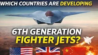 Which Countries Are Developing Sixth-Generation Fighter Jets?