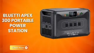 BLUETTI Apex 300 Portable Power Station &ndash; A Smarter Way to Stay Powered &ndash; REVIEW