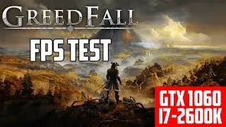 GREEDFALL GTX 1060 6GB I7 2600K 12 GB RAM Ultra Settings   Benchmark