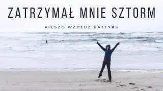 Pieszo wzdłuż Bałtyku: Sztorm i utrata aparatu | Część 2