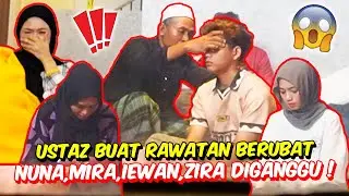 USTAZ BUAT RAWATAN BERUBAT NUNA , MIRA , IEWAN , ZIRA DIGANGGU ! - SAKIT APA YANG DILALUI KAMI ?!