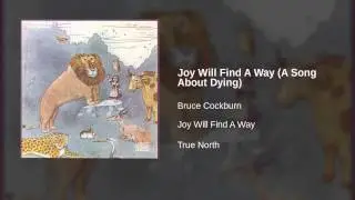 Bruce Cockburn - Joy Will Find A Way (A Song About Dying)