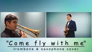 Come Fly With Me (Trombone + Saxophone Cover)
