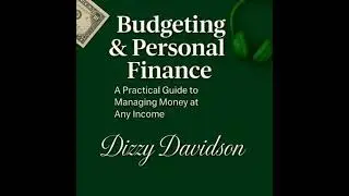 Budgeting & Personal Finance: A Practical Guide to Managing Money at Any Income - Dizzy Davidson
