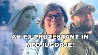 AN EX-PROTESTANT EXPERIENCES MEDJUGORJE WITH HIS CATHOLIC WIFE!