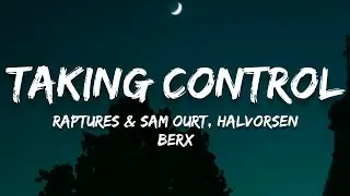 Raptures & Sam Ourt - Taking Control (Lyrics) ft. Halvorsen (berx Remix)