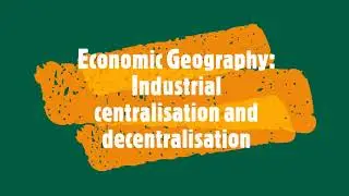 G&eacute;ographie &eacute;conomique : Centralisation et d&eacute;centralisation industrielles