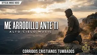 ME ARRODILLO ANTE TI (Corrido Cristiano Tumbado) | Alto Cielo Music