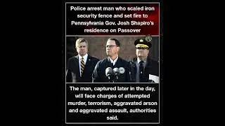 Police arrest man who scaled iron security fence and set fire to Pennsylvania Gov. Josh Shapiro&rsquo;s
