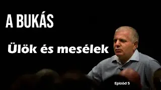 Ülök és mesélek 5.epizód - A bukás