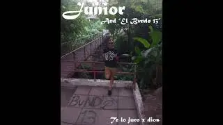 Te lo juro x dios-Junior and 