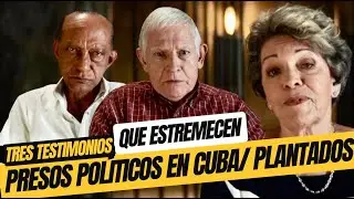 TRES PRESOS POLÍTICOS PLANTADOS CUBANOS DAN SU CONMOVEDOR TESTIMONIO.