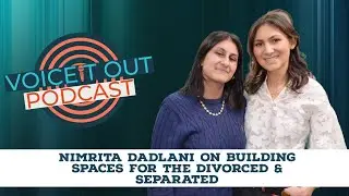 Nimrita on building spaces for the divorced & separated | Voice It Out Podcast with Shyama & Amrita