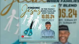 Generation X presents: Finding Jesus Part 7 - Speaker: Elder Quest Green