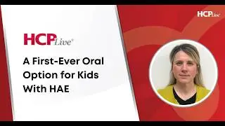 FDA Approves First Oral Preventive Treatment for Pediatric HAE, With Jolanta Bernatoniene, PhD