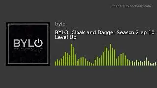 BYLO: Cloak and Dagger Season 2 ep 10 Level Up